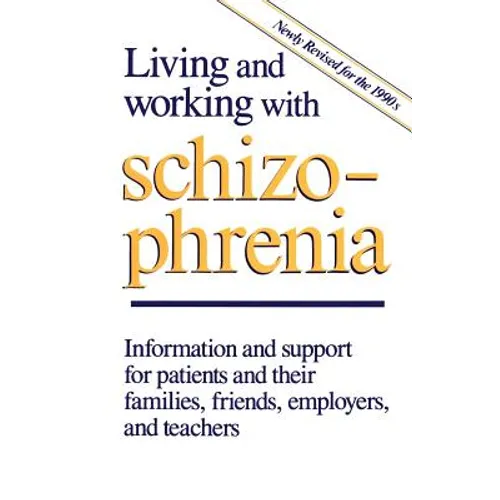 Living and Working with Schizophrenia: Information and Support for Patients, and Their Families, Friends, Employers, and Teachers - Paperback