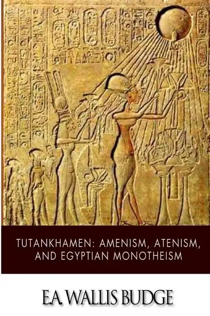 Tutankhamen: Amenism, Atenism, and Egyptian Monotheism - Paperback