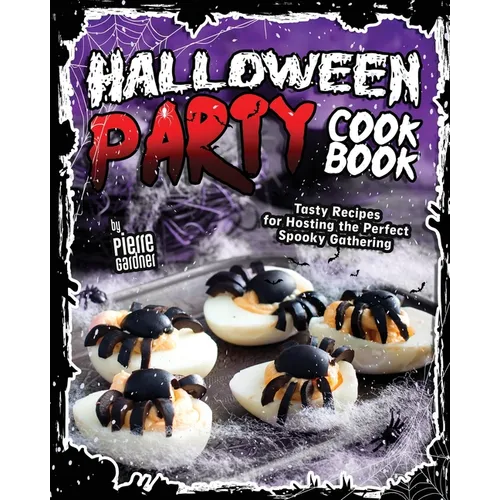 Halloween Party Cookbook: Tasty Recipes for Hosting the Perfect Spooky Gathering - Paperback