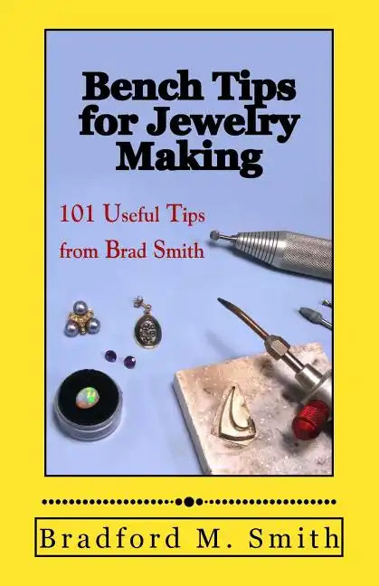 Bench Tips for Jewelry Making: 101 Useful Tips from Brad Smith - Paperback