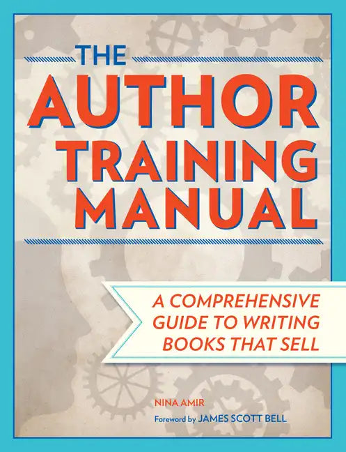 The Author Training Manual: A Comprehensive Guide to Writing Books That Sell - Paperback