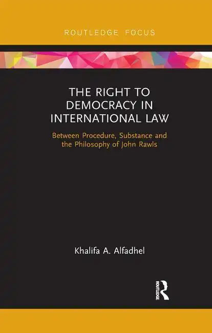 The Right to Democracy in International Law: Between Procedure, Substance and the Philosophy of John Rawls - Paperback