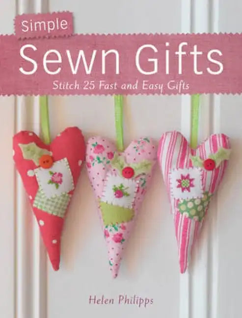 Simple Sewn Gifts: Stitch 25 Fast and Easy Gifts - Paperback