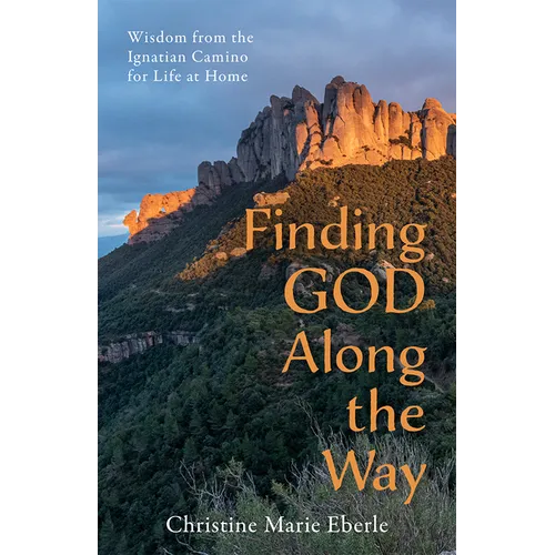 Finding God Along the Way: Wisdom from the Ignatian Camino for Life at Home - Paperback
