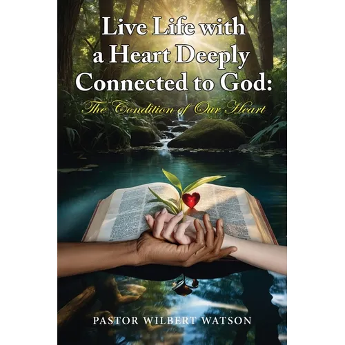 Live Life with a Heart Deeply Connected to God: The condition of our Heart - Paperback