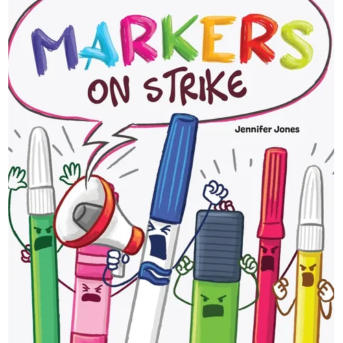 Markers on Strike: A Funny, Rhyming, Read Aloud About Being Responsible With School Supplies - Hardcover