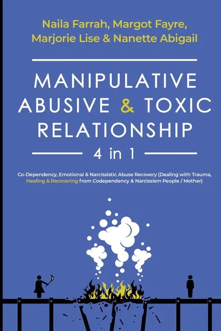 Manipulative, Abusive & Toxic Relationship, 4 in 1: Co-dependency, Emotional & Narcissistic Abuse Recovery (Dealing with Trauma, Healing & Recovering - Paperback