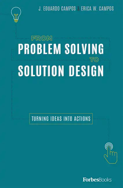 From Problem Solving to Solution Design: Turning Ideas Into Actions - Hardcover
