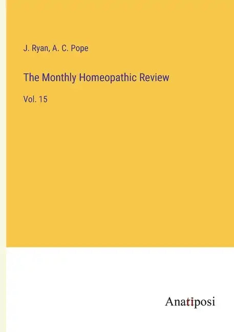 The Monthly Homeopathic Review: Vol. 15 - Paperback