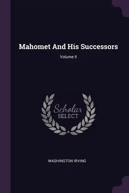 Mahomet And His Successors; Volume II - Paperback