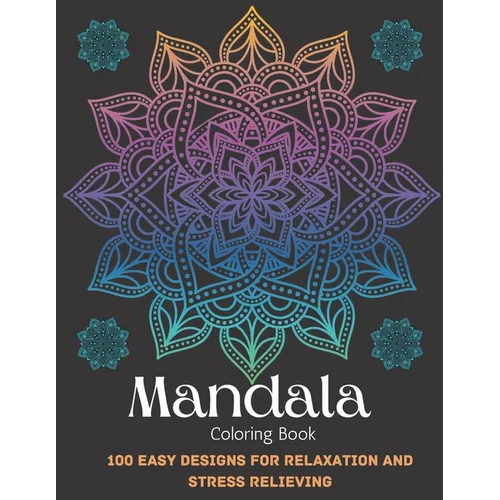 Mandala Coloring Book For Adult Girls: 100 Easy Designs For Relaxation and Stress Relieving - Paperback