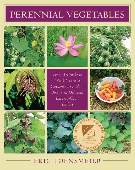 Perennial Vegetables: From Artichokes to Zuiki Taro, a Gardener's Guide to Over 100 Delicious and Easy to Grow Edibles - Paperback