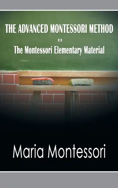 The Advanced Montessori Method - The Montessori Elementary Material - Hardcover