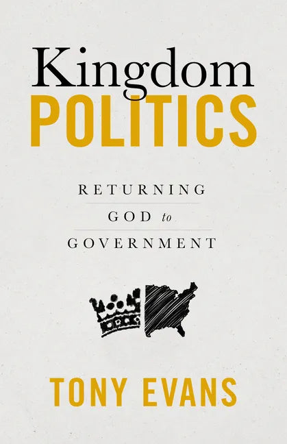Kingdom Politics: Returning God to Government - Paperback