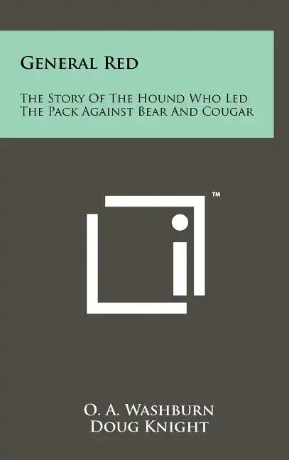 General Red: The Story Of The Hound Who Led The Pack Against Bear And Cougar - Hardcover