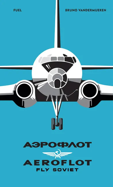 Aeroflot: Fly Soviet: A Visual History - Hardcover