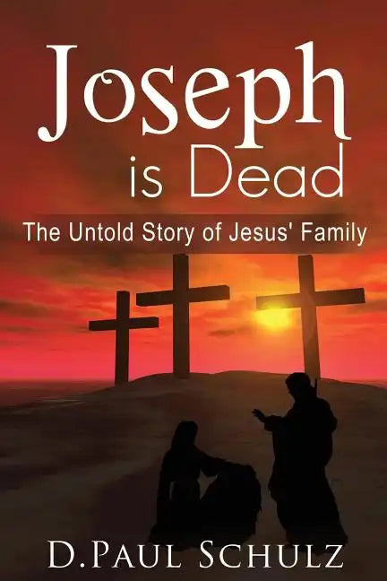 Joseph is Dead: The Untold Story of Jesus' Family - Paperback
