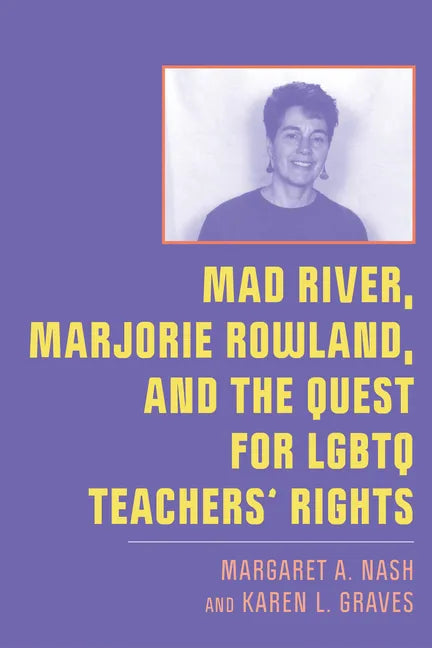 Mad River, Marjorie Rowland, and the Quest for LGBTQ Teachers' Rights - Paperback