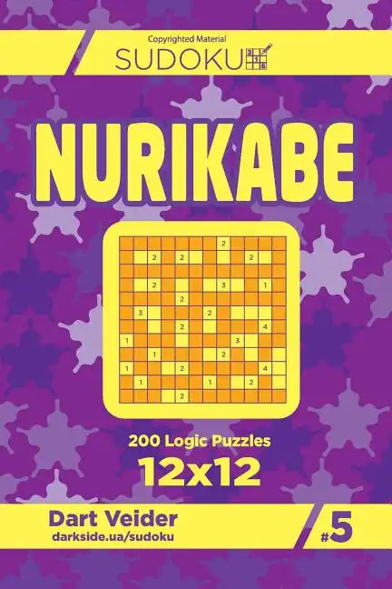 Sudoku Nurikabe - 200 Logic Puzzles 12x12 (Volume 5) - Paperback