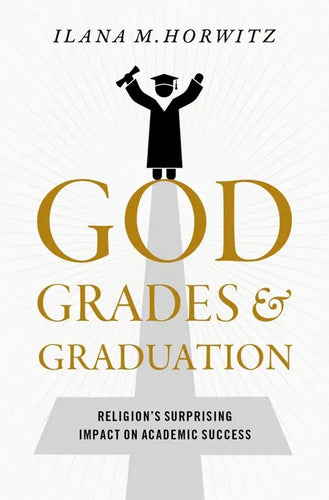 God, Grades, and Graduation: Religion's Surprising Impact on Academic Success - Hardcover
