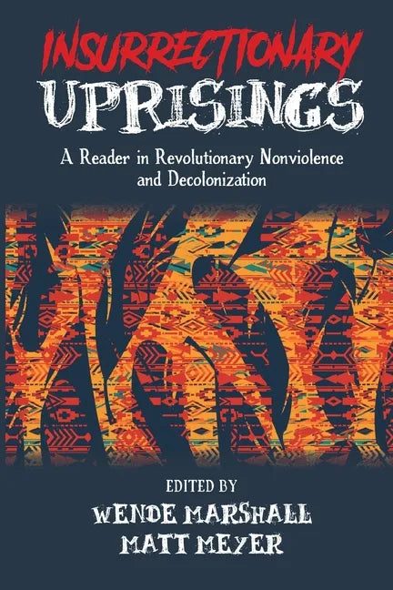 Insurrectionary Uprisings: A Reader in Revolutionary Nonviolence - Paperback