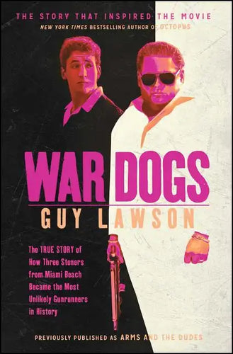 War Dogs: The True Story of How Three Stoners from Miami Beach Became the Most Unlikely Gunrunners in History - Paperback