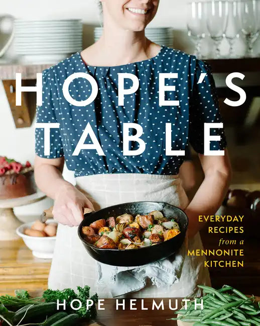 Hope's Table: Everyday Recipes from a Mennonite Kitchen - Hardcover
