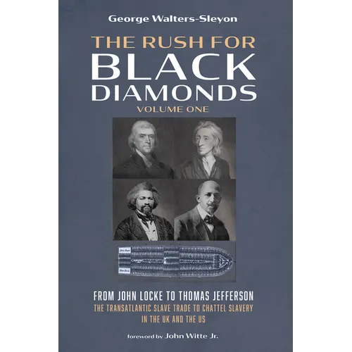 The Rush for Black Diamonds, Volume One: From John Locke to Thomas Jefferson--The Transatlantic Slave Trade to Chattel Slavery in the UK and the Us - Paperback