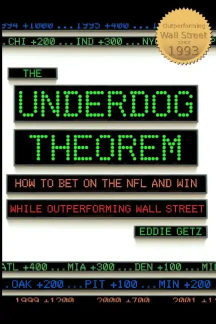 The Underdog Theorem: How To Bet On The Nfl And Win While Outperforming Wall Street - Paperback