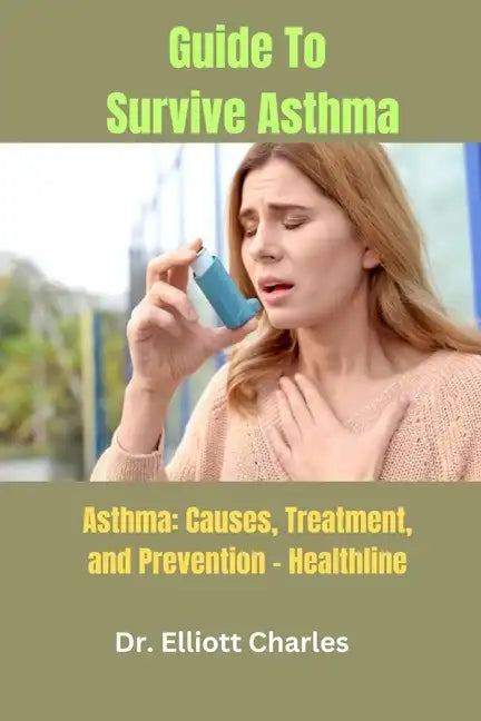 Guide To Survive Asthma: Asthma: Causes, Treatment, and Prevention - Healthline - Paperback