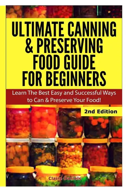 Ultimate Canning & Preserving Food Guide for Beginners - Hardcover