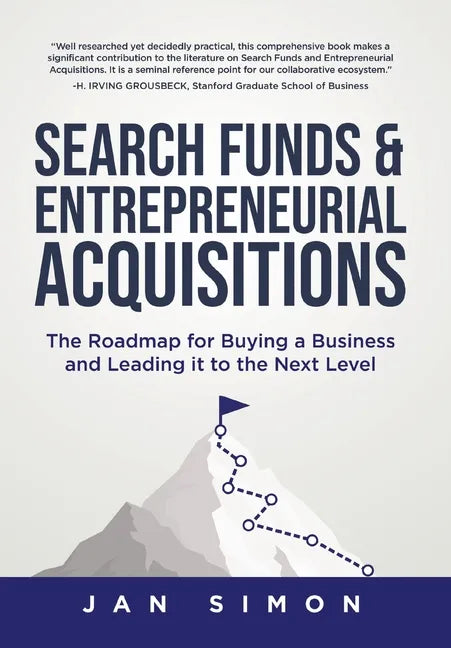 Search Funds & Entrepreneurial Acquisitions: The Roadmap for Buying a Business and Leading it to the Next Level - Hardcover