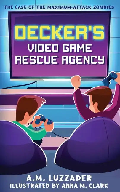 Decker's Video Game Rescue Agency: The Case of the Maximum-Attack Zombies - Paperback