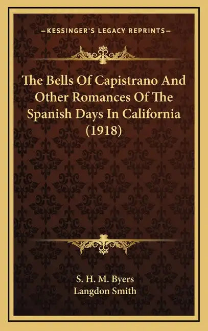 The Bells of Capistrano and Other Romances of the Spanish Days in California (1918) - Hardcover