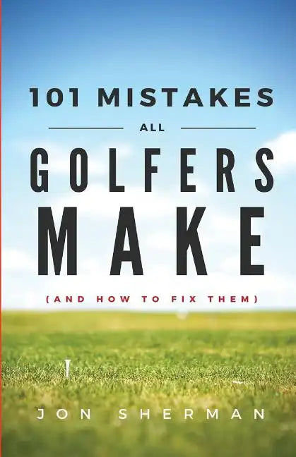 101 Mistakes All Golfers Make (and how to fix them) - Paperback