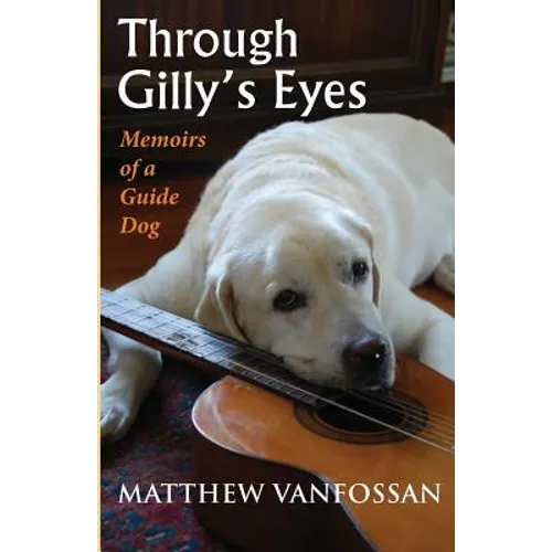 Through Gilly's Eyes: Memoirs of a Guide Dog - Paperback