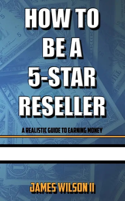How To Be A 5-Star Reseller: A Realistic Guide To Earning Money - Paperback