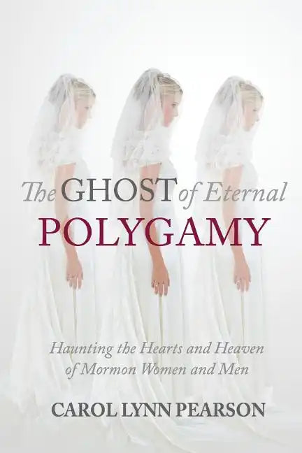 The Ghost of Eternal Polygamy: Haunting the Hearts and Heaven of Mormon Women and Men - Paperback