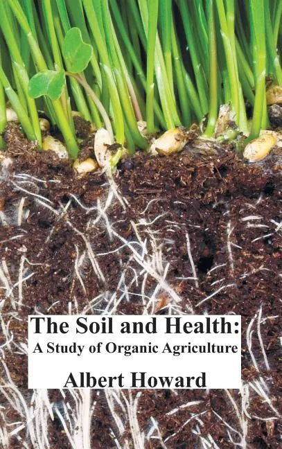 The Soil and Health: A Study of Organic Agriculture - Hardcover