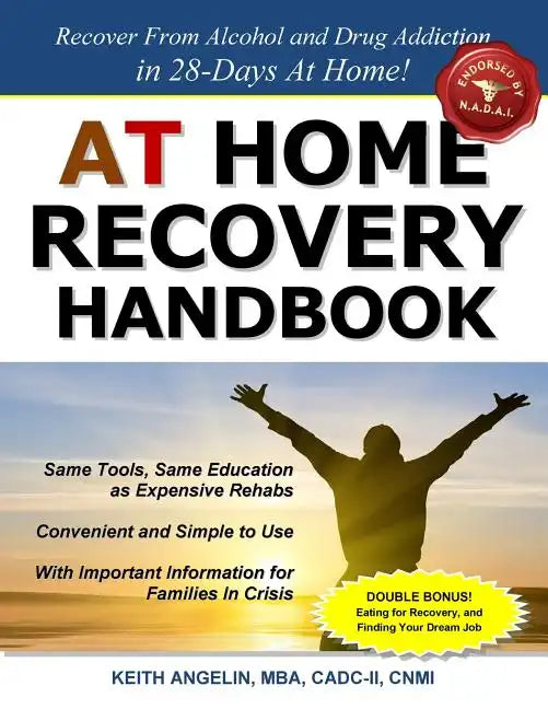 At Home Recovery Handbook: Recover from Alcohol and Drug Addiction in 28-Days At Home! - Paperback