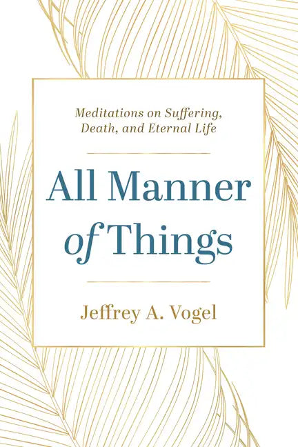 All Manner of Things: Meditations on Suffering, Death, and Eternal Life - Paperback