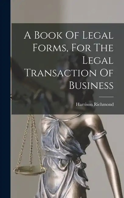 A Book Of Legal Forms, For The Legal Transaction Of Business - Hardcover