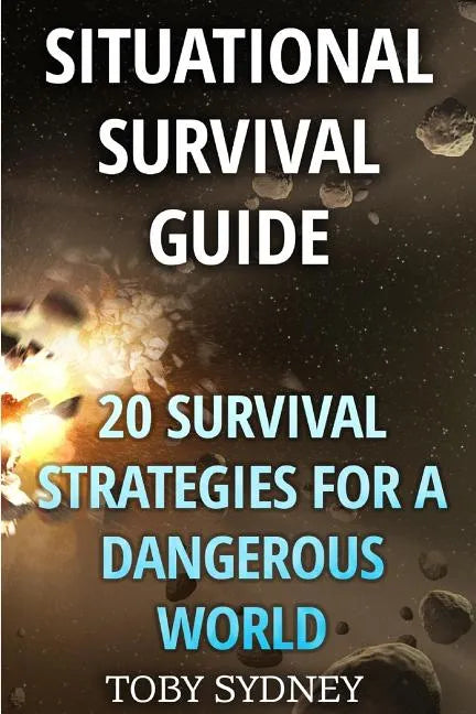 Situational Survival Guide: 20 Survival Strategies for a Dangerous World - Paperback