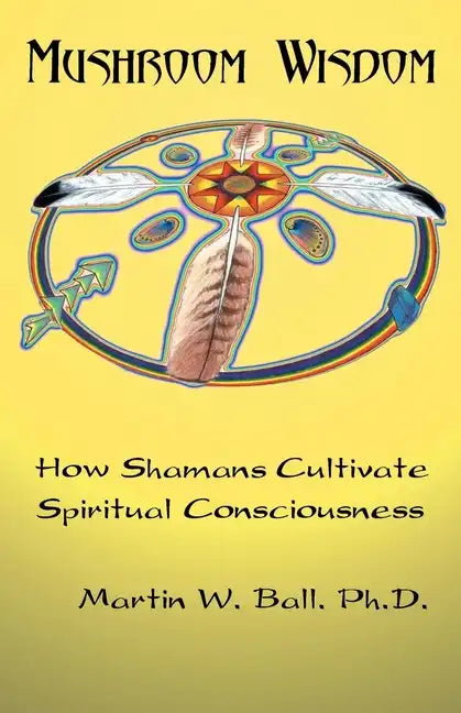 Mushroom Wisdom: Cultivating Spiritual Consciousness - Paperback