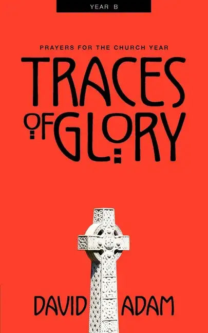 Traces of Glory: Prayers for the Church Year, Year B - Paperback