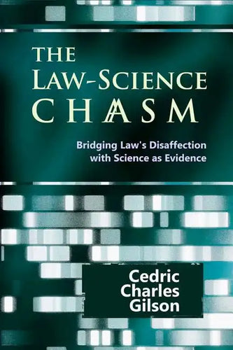 The Law-Science Chasm: Bridging Law's Disaffection with Science as Evidence - Paperback