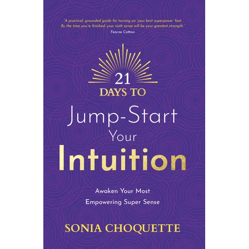 21 Days to Jump-Start Your Intuition: Awaken Your Most Empowering Super Sense - Paperback
