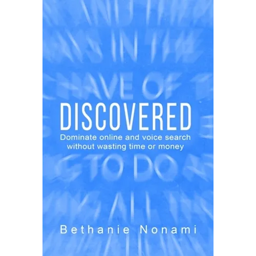 Discovered: Dominate Online and Voice Search without Wasting Time or Money - Paperback