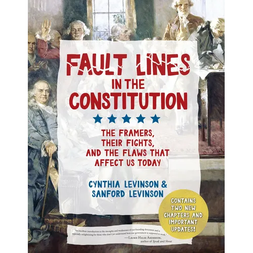 Fault Lines in the Constitution (Third Edition): The Framers, Their Fights, and the Flaws That Affect Us Today