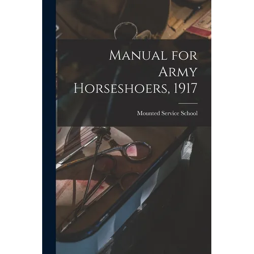 Manual for Army Horseshoers, 1917 - Paperback